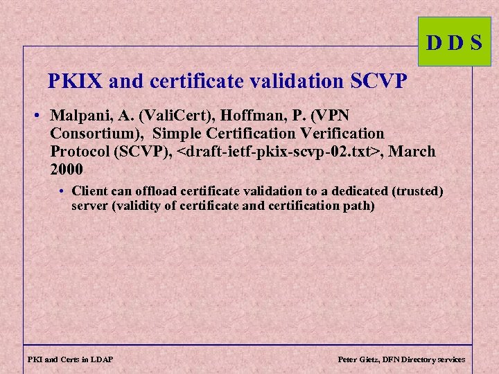 DDS PKIX and certificate validation SCVP • Malpani, A. (Vali. Cert), Hoffman, P. (VPN