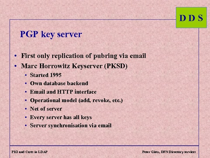 DDS PGP key server • First only replication of pubring via email • Marc