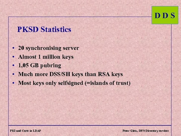 DDS PKSD Statistics • • • 20 synchronising server Almost 1 million keys 1,