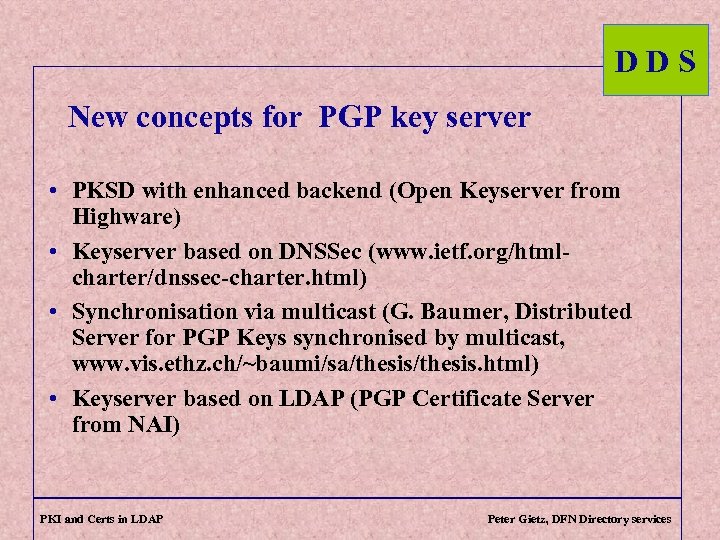 DDS New concepts for PGP key server • PKSD with enhanced backend (Open Keyserver