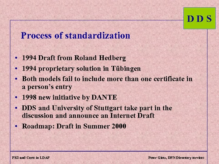 DDS Process of standardization • 1994 Draft from Roland Hedberg • 1994 proprietary solution