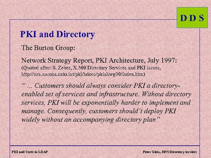 DDS PKI and Directory The Burton Group: Network Strategy Report, PKI Architecture, July 1997: