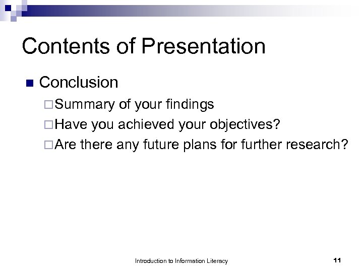 Contents of Presentation n Conclusion ¨ Summary of your findings ¨ Have you achieved