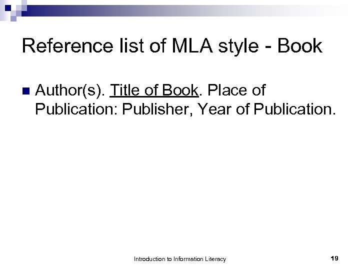Reference list of MLA style - Book n Author(s). Title of Book. Place of