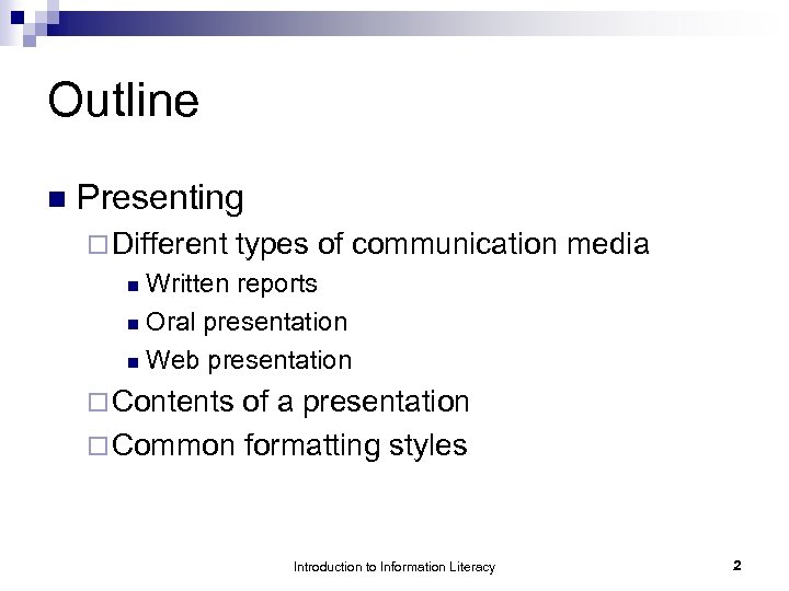 Outline n Presenting ¨ Different types of communication media Written reports n Oral presentation
