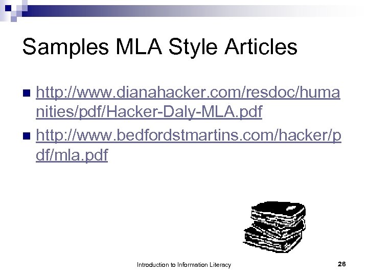 Samples MLA Style Articles http: //www. dianahacker. com/resdoc/huma nities/pdf/Hacker-Daly-MLA. pdf n http: //www. bedfordstmartins.