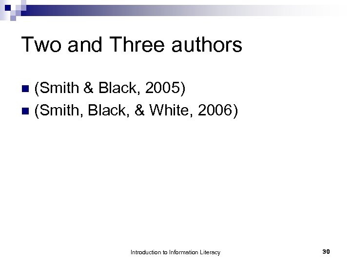 Two and Three authors (Smith & Black, 2005) n (Smith, Black, & White, 2006)