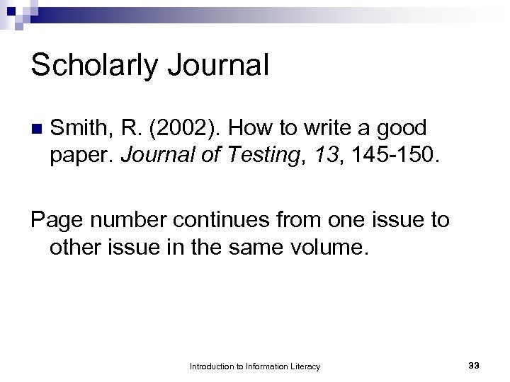 Scholarly Journal n Smith, R. (2002). How to write a good paper. Journal of