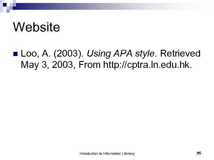 Website n Loo, A. (2003). Using APA style. Retrieved May 3, 2003, From http: