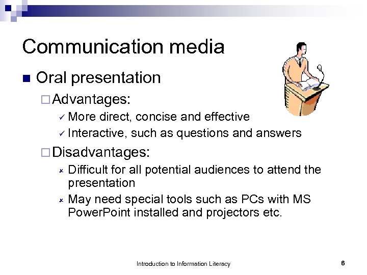 Communication media n Oral presentation ¨ Advantages: ü More direct, concise and effective ü