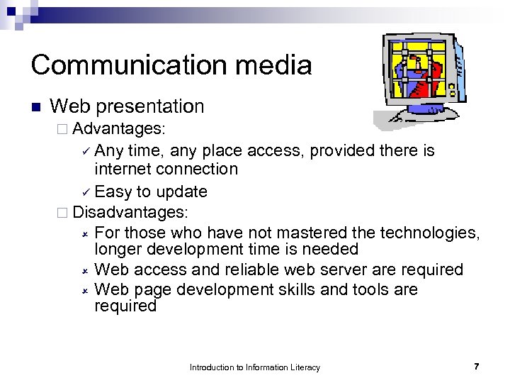 Communication media n Web presentation ¨ Advantages: Any time, any place access, provided there