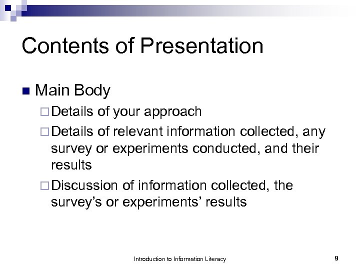 Contents of Presentation n Main Body ¨ Details of your approach ¨ Details of