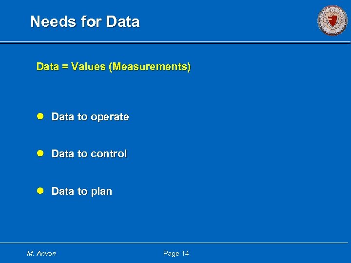 Needs for Data = Values (Measurements) l Data to operate l Data to control