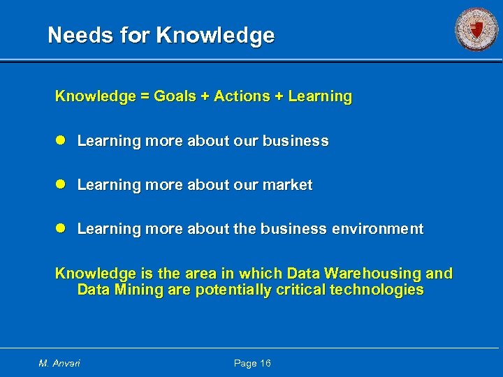 Needs for Knowledge = Goals + Actions + Learning l Learning more about our