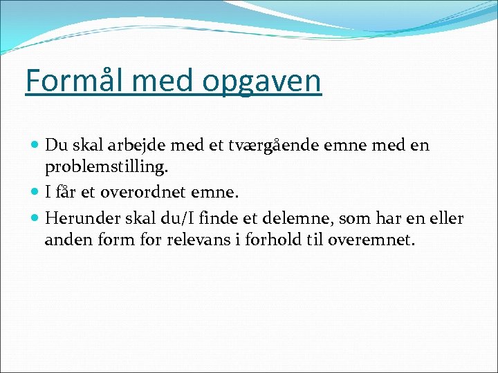 Formål med opgaven Du skal arbejde med et tværgående emne med en problemstilling. I