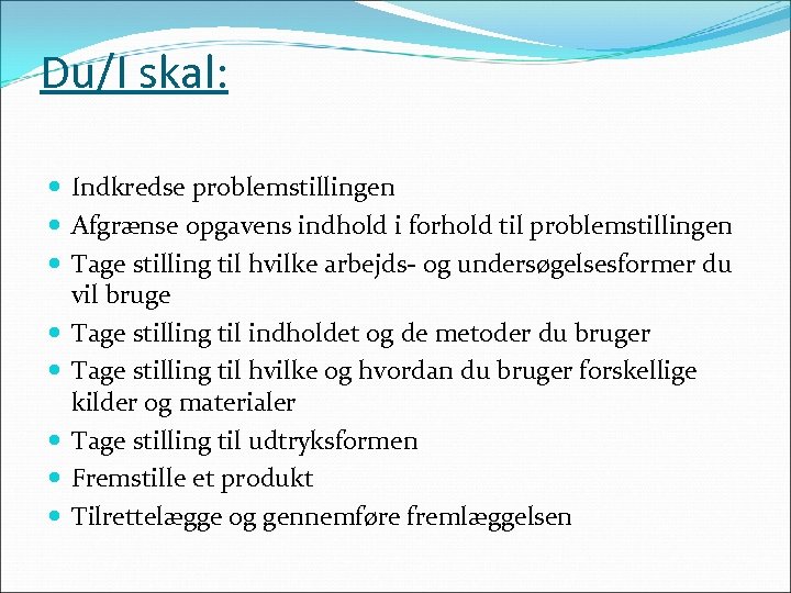 Du/I skal: Indkredse problemstillingen Afgrænse opgavens indhold i forhold til problemstillingen Tage stilling til