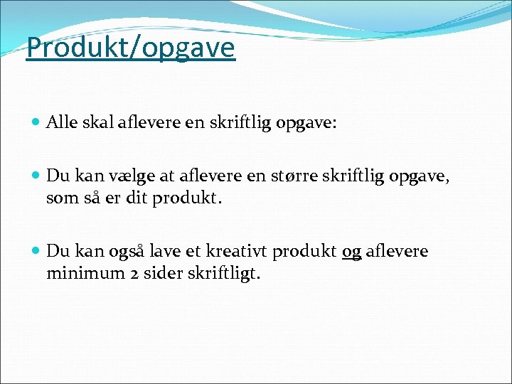 Produkt/opgave Alle skal aflevere en skriftlig opgave: Du kan vælge at aflevere en større