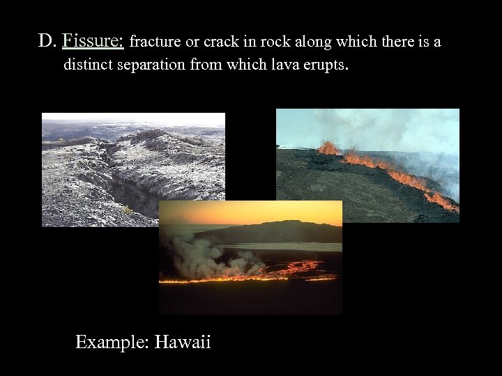 D. Fissure: fracture or crack in rock along which there is a distinct separation