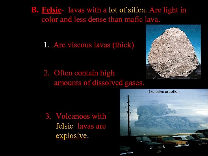 B. Felsic- lavas with a lot of silica. Are light in color and less