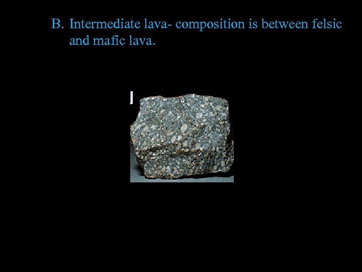 B. Intermediate lava- composition is between felsic and mafic lava. 