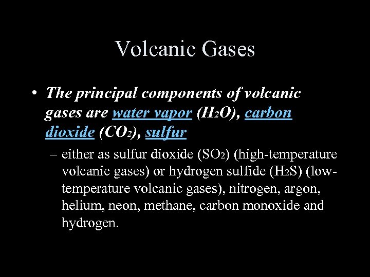 Volcanic Gases • The principal components of volcanic gases are water vapor (H 2