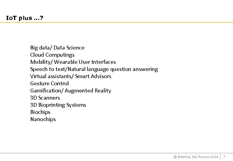 Io. T plus …? Big data/ Data Science Cloud Computings Mobility/ Wearable User Interfaces