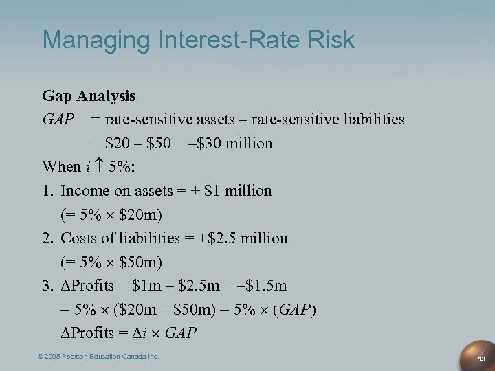 Managing Interest-Rate Risk Gap Analysis GAP = rate-sensitive assets – rate-sensitive liabilities = $20