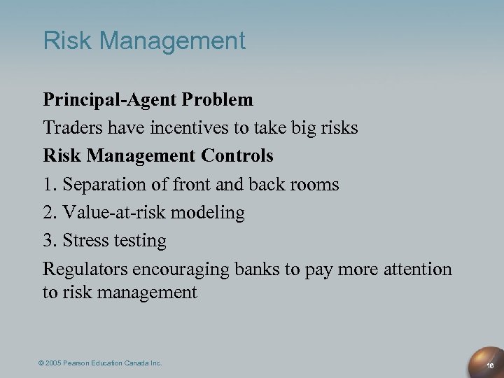 Risk Management Principal-Agent Problem Traders have incentives to take big risks Risk Management Controls