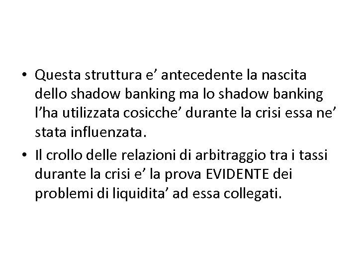  • Questa struttura e’ antecedente la nascita dello shadow banking ma lo shadow