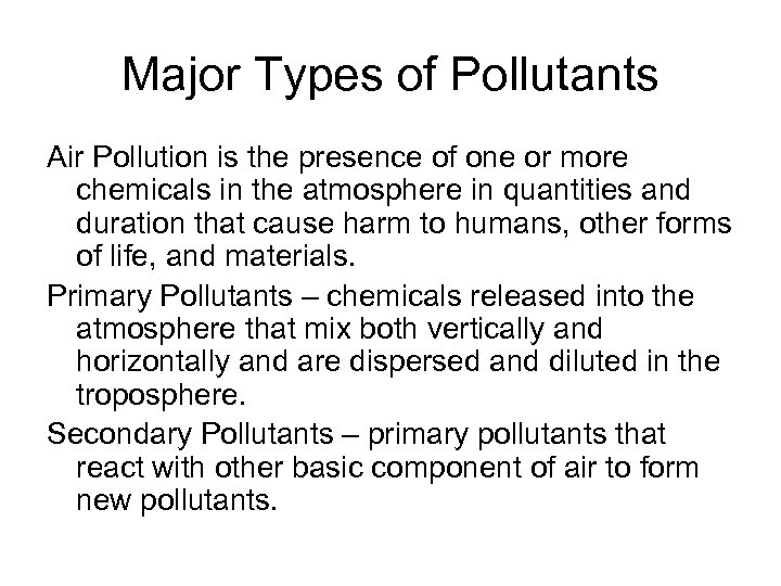Major Types of Pollutants Air Pollution is the presence of one or more chemicals