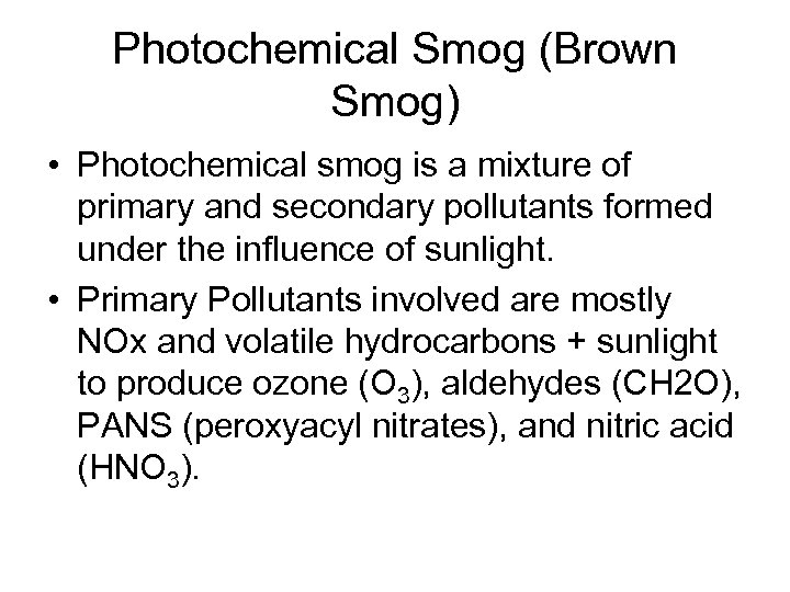 Photochemical Smog (Brown Smog) • Photochemical smog is a mixture of primary and secondary