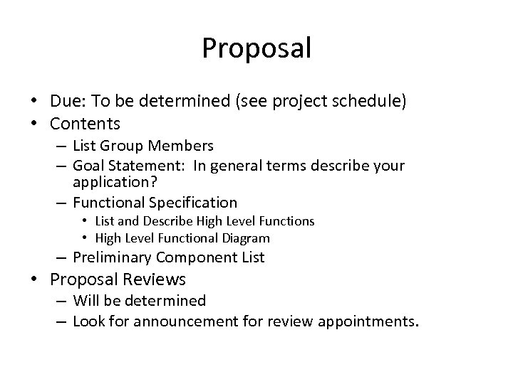 Proposal • Due: To be determined (see project schedule) • Contents – List Group