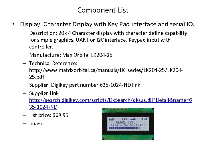 Component List • Display: Character Display with Key Pad interface and serial IO. –