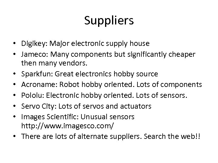 Suppliers • Digikey: Major electronic supply house • Jameco: Many components but significantly cheaper