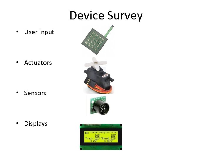 Device Survey • User Input • Actuators • Sensors • Displays 