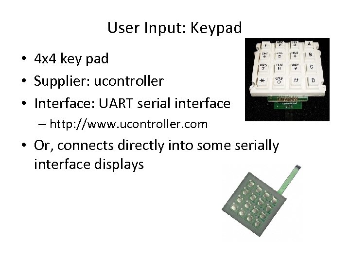 User Input: Keypad • 4 x 4 key pad • Supplier: ucontroller • Interface: