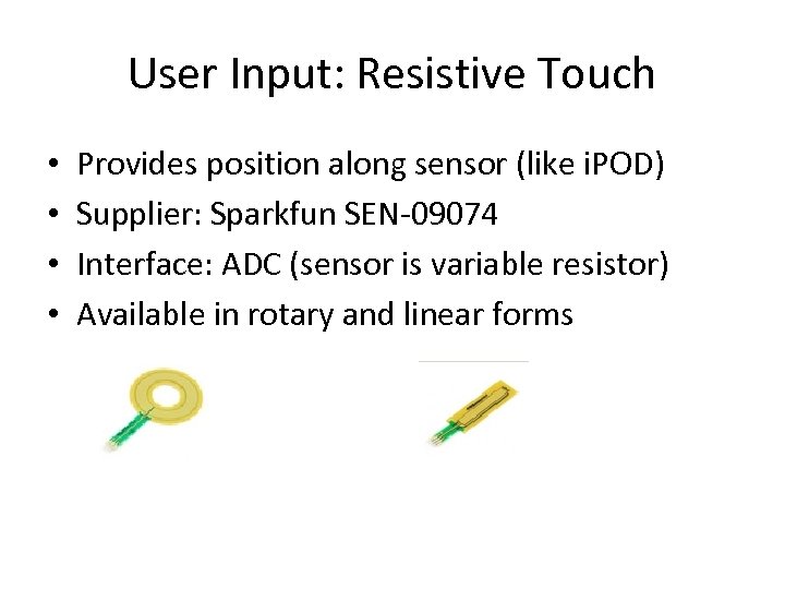 User Input: Resistive Touch • • Provides position along sensor (like i. POD) Supplier: