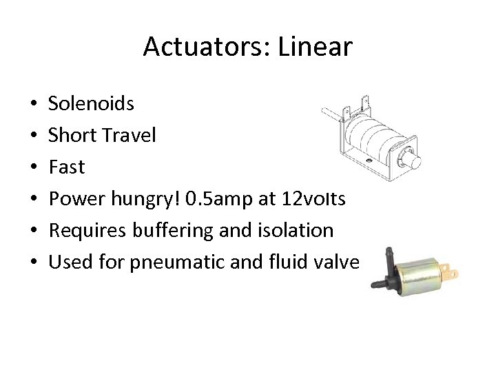 Actuators: Linear • • • Solenoids Short Travel Fast Power hungry! 0. 5 amp