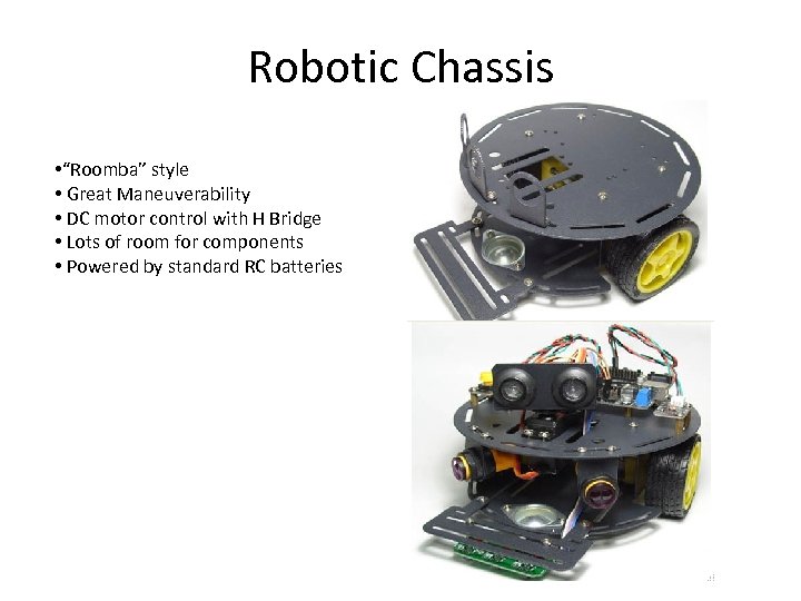 Robotic Chassis • “Roomba” style • Great Maneuverability • DC motor control with H