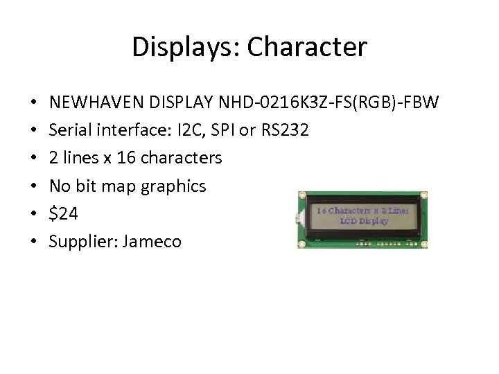 Displays: Character • • • NEWHAVEN DISPLAY NHD-0216 K 3 Z-FS(RGB)-FBW Serial interface: I