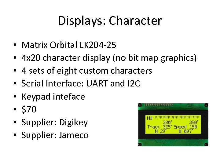 Displays: Character • • Matrix Orbital LK 204 -25 4 x 20 character display