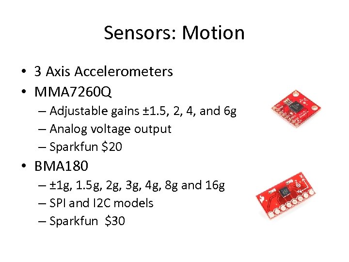 Sensors: Motion • 3 Axis Accelerometers • MMA 7260 Q – Adjustable gains ±