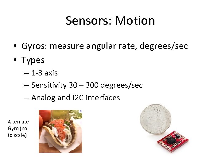 Sensors: Motion • Gyros: measure angular rate, degrees/sec • Types – 1 -3 axis