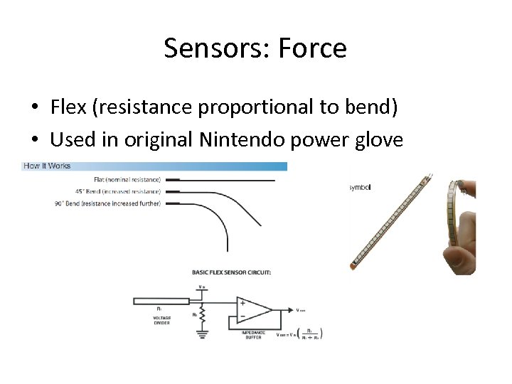 Sensors: Force • Flex (resistance proportional to bend) • Used in original Nintendo power