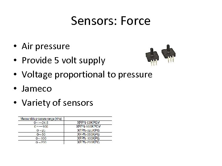 Sensors: Force • • • Air pressure Provide 5 volt supply Voltage proportional to