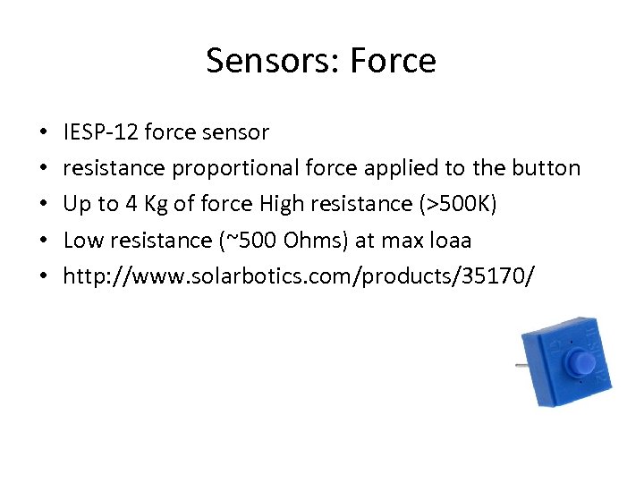 Sensors: Force • • • IESP-12 force sensor resistance proportional force applied to the