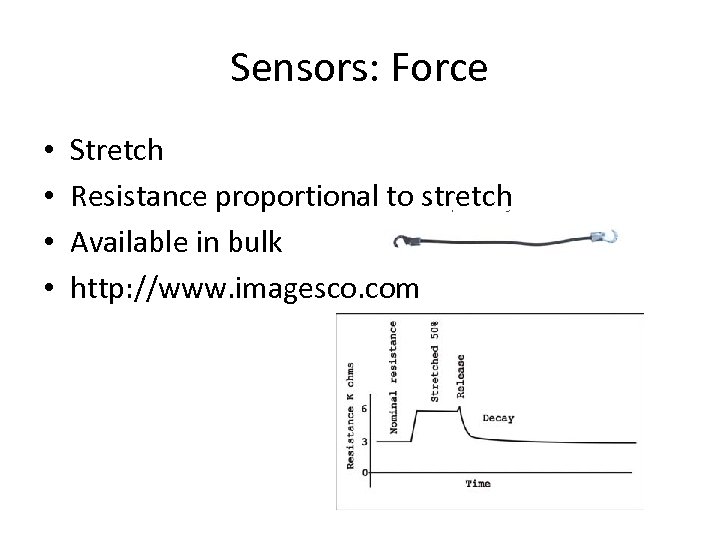 Sensors: Force • • Stretch Resistance proportional to stretch Available in bulk http: //www.