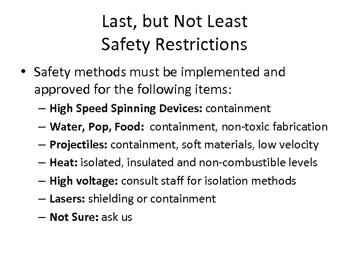 Last, but Not Least Safety Restrictions • Safety methods must be implemented and approved