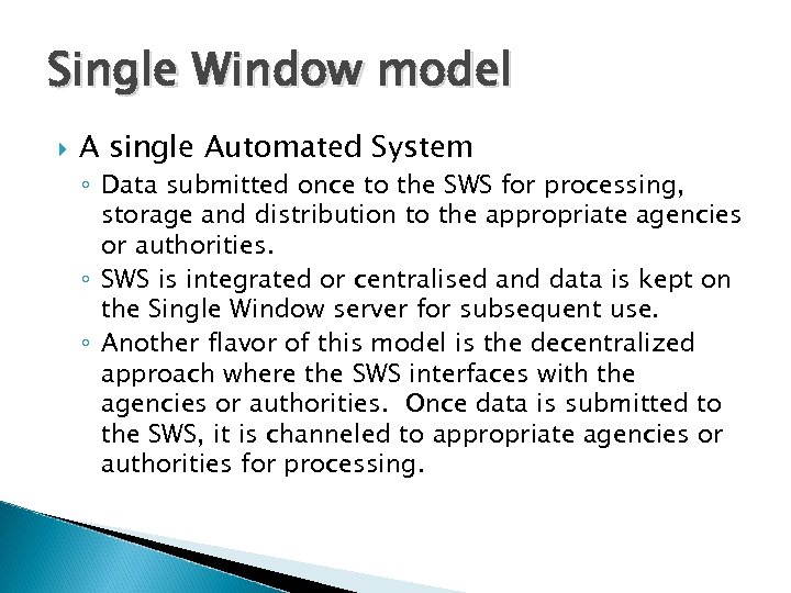 Single Window model A single Automated System ◦ Data submitted once to the SWS