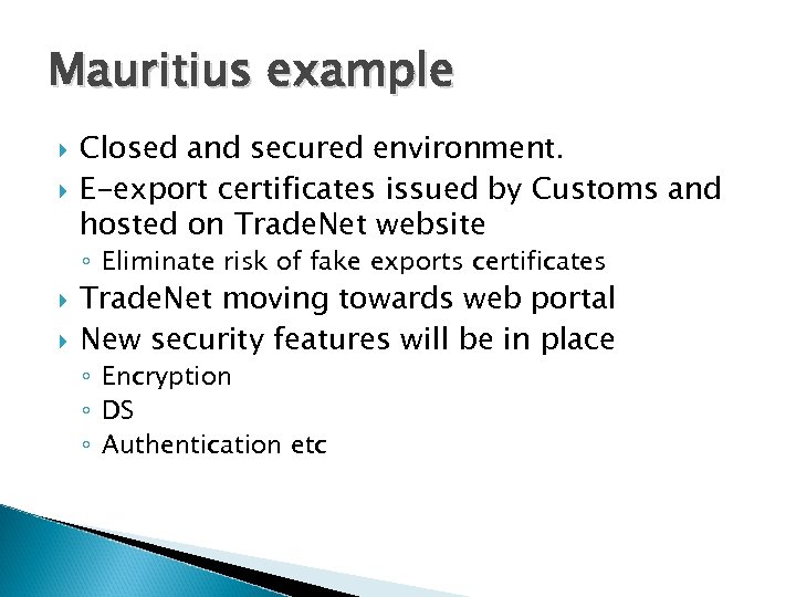 Mauritius example Closed and secured environment. E-export certificates issued by Customs and hosted on